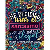 Un libro de colorear para adultos: He decidido usar el sarcasmo porque matar es ilegal